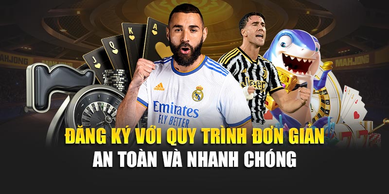 Đăng ký với quy trình đơn giản an toàn và nhanh chóng