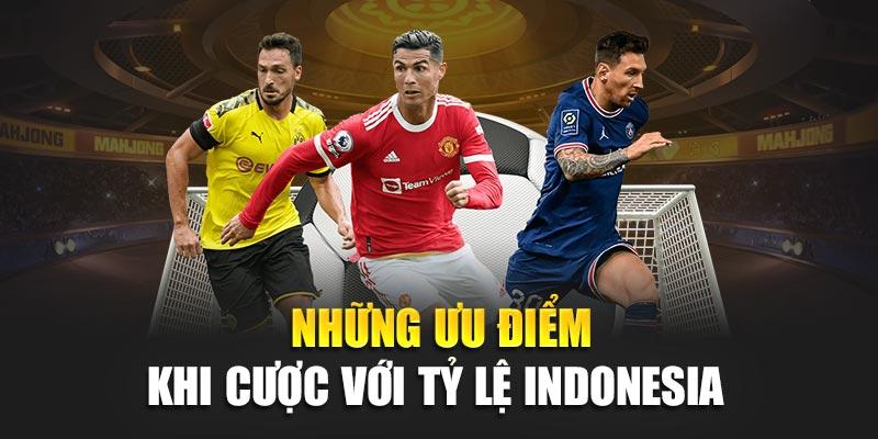 Những ưu điểm khi cược với tỷ lệ Indonesia