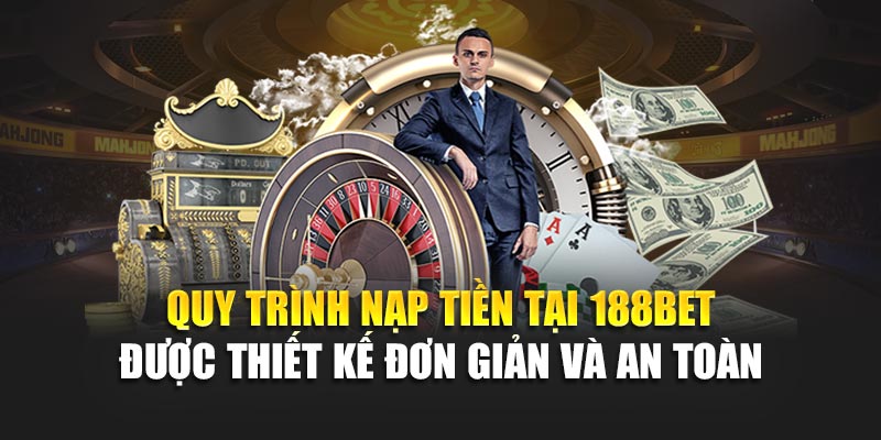 Quy trình nạp tiền tại 188BET được thiết kế đơn giản và an toàn
